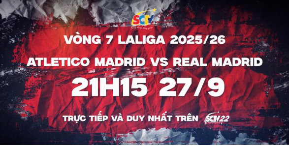 Trực tiếp và duy nhất trên SCTV22 - Derby Madrid – Đại chiến rực lửa lúc 21h15 ngày 27/9/2025
